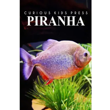 Piranha - Curious Kids Press: Kids book about animals and wildlife, Children's books 4-6