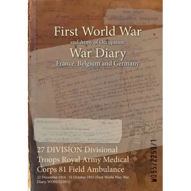 27 DIVISION Divisional Troops Royal Army Medical Corps 81 Field Ambulance: 22 December 1914 - 31 October 1915 (First World War, War Diary, WO95/2259/1
