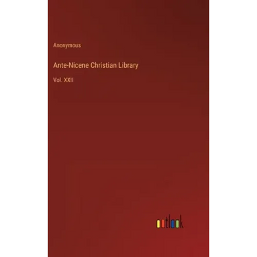 Ante-Nicene Christian Library: Vol. XXII