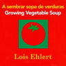 Growing Vegetable Soup/Sembrar Sopa de Verduras Board Book: Bilingual English-Spanish