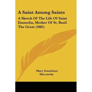A Saint Among Saints: A Sketch of the Life of Saint Emmelia, Mother of St. Basil the Great (1885)