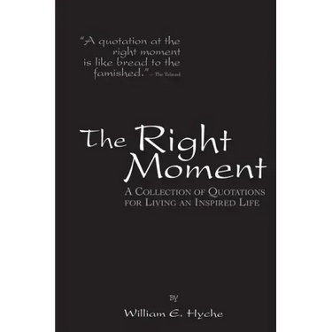 The Right Moment: A collection of quotations for leading an inspired life.