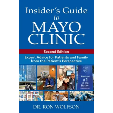 Insider's Guide to Mayo Clinic: Expert Advice for Patients and Family from the Patient's Perspective