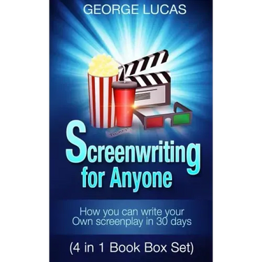 Screenwriting for Anyone: How you can write your own screenplay in 30 days(4 in 1 Book Box Set)