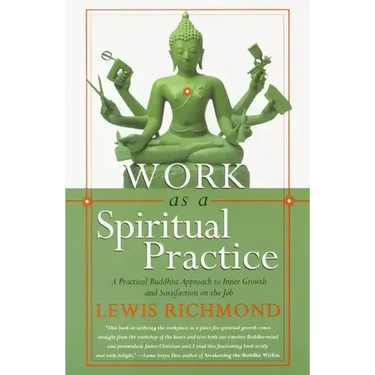 Work as a Spiritual Practice: A Practical Buddhist Approach to Inner Growth and Satisfaction on the Job