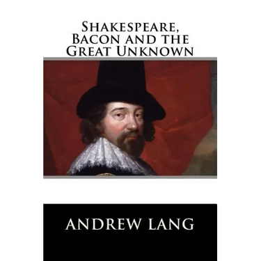 Shakespeare, Bacon and the Great Unknown