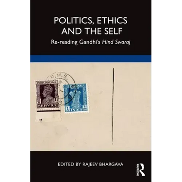Politics, Ethics and the Self: Re-Reading Gandhi's Hind Swaraj