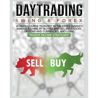 Day Trading: SWING & FOREX FOR BEGINNERS: A complete crash course to invest in the stock market: Learn how to have Financial Freedo