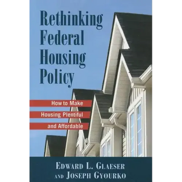 Rethinking Federal Housing Policy:: How to Make Housing Plentiful and Affordable