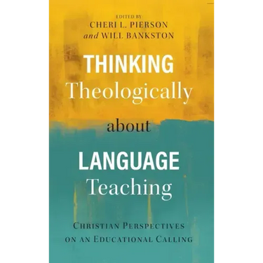 Thinking Theologically about Language Teaching: Christian Perspectives on an Educational Calling