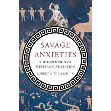 Savage Anxieties: The Invention of Western Civilization