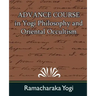 Advance Course in Yogi Philosophy and Oriental Occultism