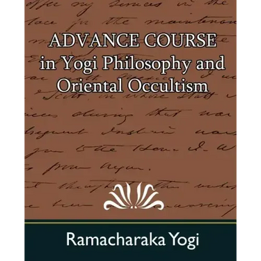 Advance Course in Yogi Philosophy and Oriental Occultism