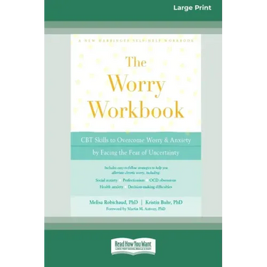 Worry Workbook: CBT Skills to Overcome Worry and Anxiety by Facing the Fear of Uncertainty (16pt Large Print Edition)