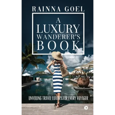 A Luxury Wanderer's Book: Unveiling Travel Luxury for Every Voyager