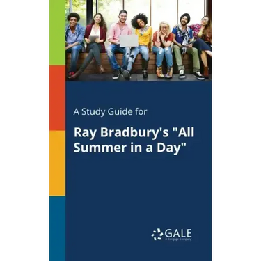 A Study Guide for Ray Bradbury's "All Summer in a Day"