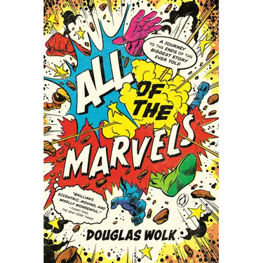 All of the Marvels: A Journey to the Ends of the Biggest Story Ever Told