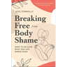 Breaking Free from Body Shame: Dare to Reclaim What God Has Named Good