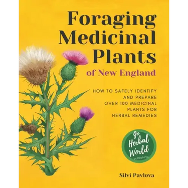 Foraging Medicinal Plants of New England: How to safely identify and prepare over 100 medicinal plants for herbal remedies