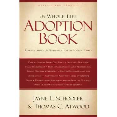 The Whole Life Adoption Book: Realistic Advice for Building a Healthy Adoptive Family
