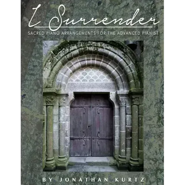 I Surrender: Sacred Piano Arrangements for the Advanced Pianist