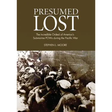 Presumed Lost: The Incredible Ordeal of America's Submarine POWs During the Pacific War