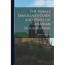 The Female Emigrant's Guide and Hints on Canadian Housekeeping