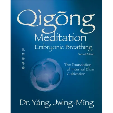 Qigong Meditation Embryonic Breathing 2nd. Ed.: The Foundation of Internal Elixir Cultivation
