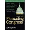 Persuading Congress: How to Spend Less and Get More from Congress, Candid Advice for Executives