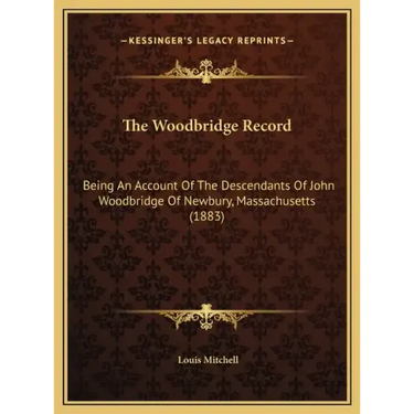 The Woodbridge Record: Being An Account Of The Descendants Of John Woodbridge Of Newbury, Massachusetts (1883)