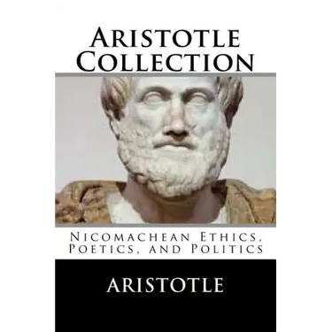 Aristotle Collection: Nicomachean Ethics, Poetics, and Politics