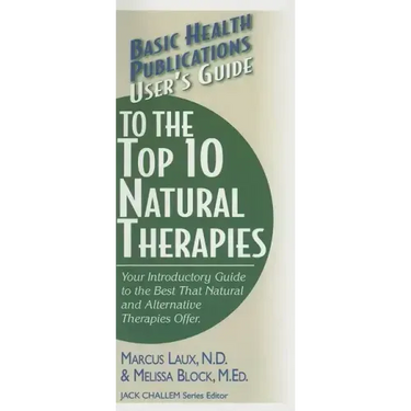 User's Guide to the Top 10 Natural Therapies: Your Introductory Guide to the Best That Natural and Alternative Therapies Offer