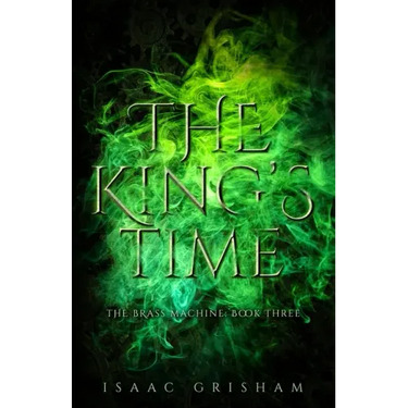 The King's Time: The Brass Machine: Book Three