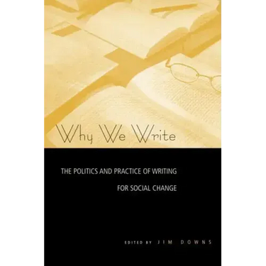 Why We Write: The Politics and Practice of Writing for Social Change