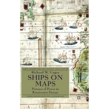 Ships on Maps: Pictures of Power in Renaissance Europe