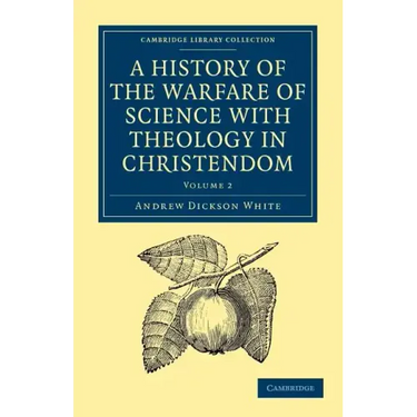 A History of the Warfare of Science with Theology in Christendom: Volume 2