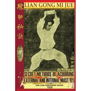 Lian Gong Mi Jue: Secret Methods Of Acquiring External And Internal Mastery