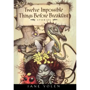 Twelve Impossible Things Before Breakfast: Stories