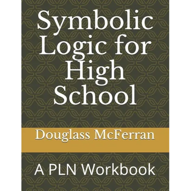 Symbolic Logic for High School: A PLN Workbook