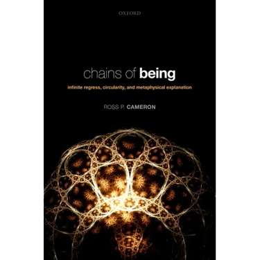 Chains of Being: Infinite Regress, Circularity, and Metaphysical Explanation