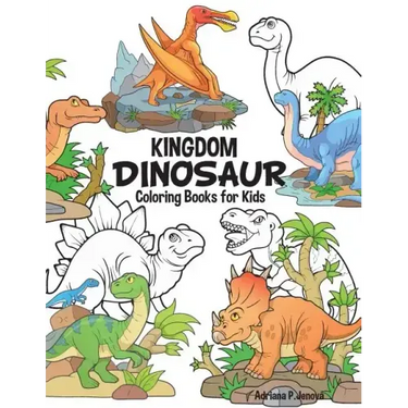 Dinosaur Kingdom Coloring Books For Kids: Dinosaur Coloring Book for Boys, Girls, Toddlers, Preschoolers, Kids 3-8, 6-8 (Dinosaur Books)