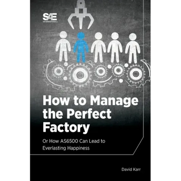 How to Manage the Perfect Factory or How AS6500 Can Lead To Everlasting Happiness