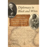 Diplomacy in Black and White: John Adams, Toussaint Louverture, and Their Atlantic World Alliance