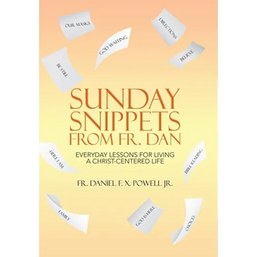 Sunday Snippets from Fr. Dan: Everyday Lessons for Living a Christ-Centered Life