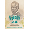 Becoming Lunsford Lane: The Lives of an American Aeneas