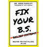 Fix Your B.S. (Belief Systems)