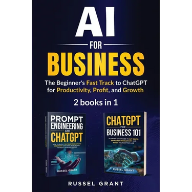 AI for Business: The Beginner's Fast Track to ChatGPT for Productivity, Profit, and Growth (2 books in 1)
