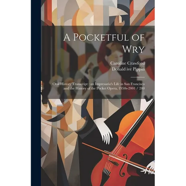 A Pocketful of Wry: Oral History Transcript: an Impresario's Life in San Francisco and the History of the Pocket Opera, 1950s-2001 / 200