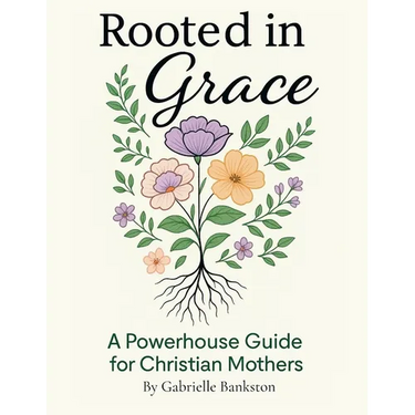 Rooted in Grace: A Powerhouse Guide for Christian Mothers