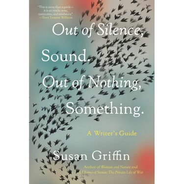 Out of Silence, Sound. Out of Nothing, Something.: A Writers Guide